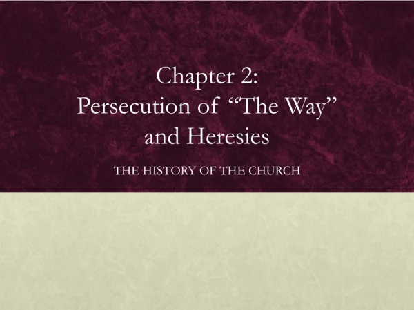 Chapter 2:  Persecution of “The Way”  and Heresies