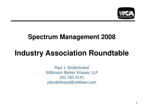 Spectrum Management 2008 Industry Association Roundtable Paul J. Sinderbrand