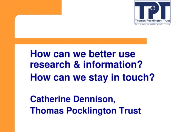 How can we better use research &amp; information?  How can we stay in touch? Catherine Dennison,