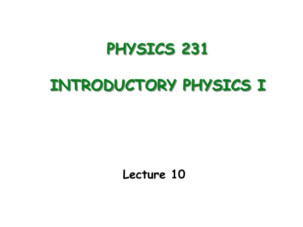 PHYSICS 231 INTRODUCTORY PHYSICS I