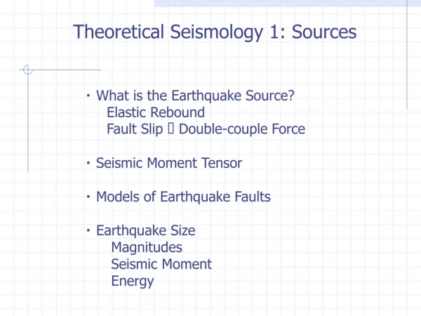 ・  What is the Earthquake Source?      Elastic Rebound  Fault Slip   Double-couple Force