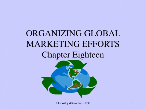 ORGANIZING GLOBAL MARKETING EFFORTS Chapter Eighteen