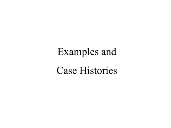 Examples and  Case Histories