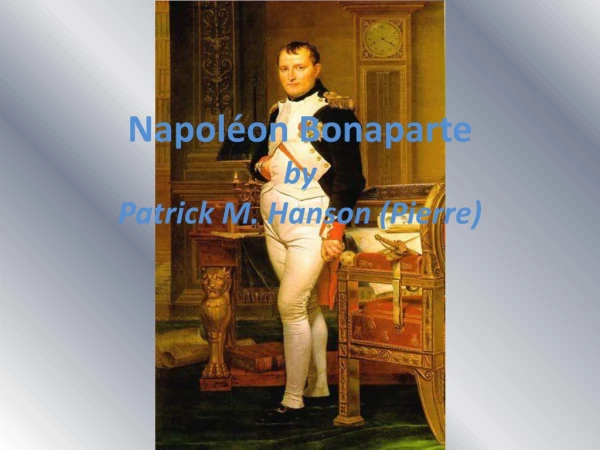 Napoléon Bonaparte by  Patrick M. Hanson (Pierre)