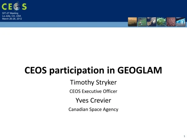 CEOS participation in GEOGLAM Timothy Stryker CEOS Executive Officer Yves Crevier