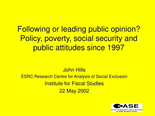 John Hills ESRC Research Centre for Analysis of Social Exclusion Institute for Fiscal Studies