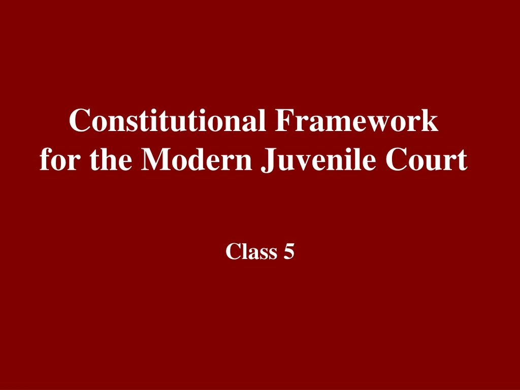 constitutional framework for the modern juvenile court