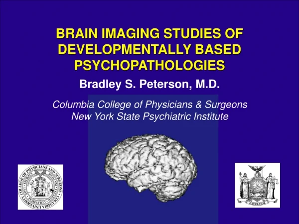 Bradley S. Peterson, M.D. Columbia College of Physicians &amp; Surgeons