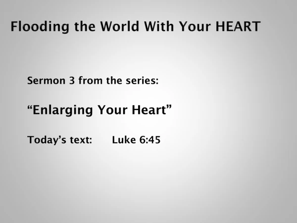 Flooding the World With Your HEART