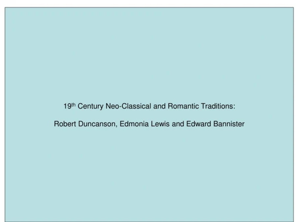 19 th  Century Neo-Classical and Romantic Traditions: