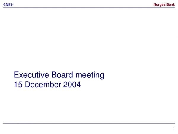 Executive Board meeting 15 December 2004