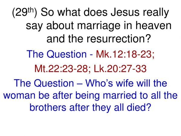 (29 th ) So what does Jesus really say about marriage in heaven and the resurrection?