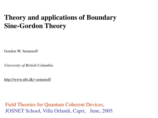 Theory and applications of Boundary  Sine-Gordon Theory Gordon W. Semenoff