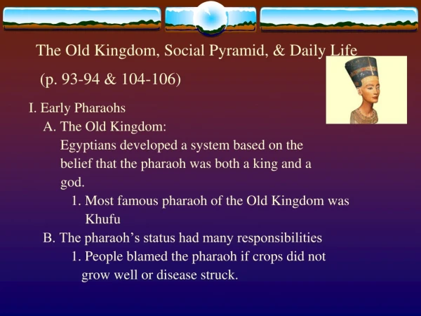 The Old Kingdom, Social Pyramid, &amp; Daily Life  (p. 93-94 &amp; 104-106)