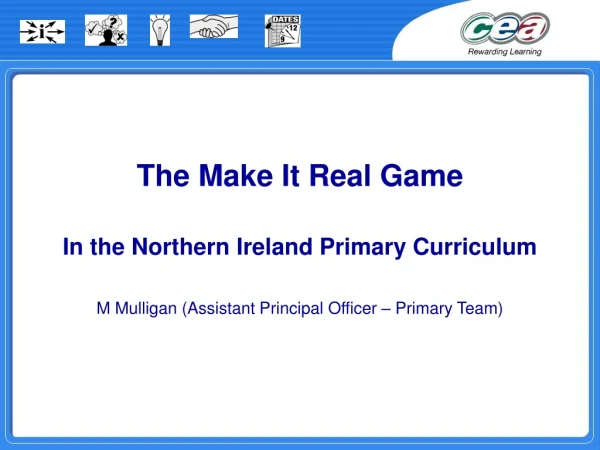 The Make It Real Game In the Northern Ireland Primary Curriculum