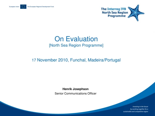 On Evaluation [North Sea Region Programme] 17  November 2010, Funchal, Madeira/Portugal