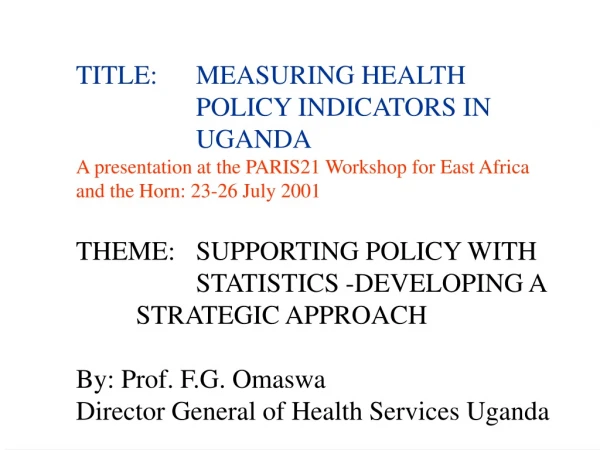TITLE:	MEASURING HEALTH 				POLICY INDICATORS IN 			UGANDA