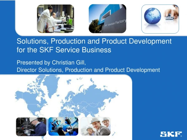 Solutions, Production and Product Development  for the SKF Service Business