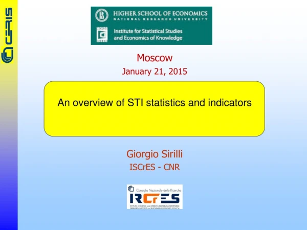 Moscow January 21, 2015 An overview of STI statistics and indicators Giorgio Sirilli ISCrES - CNR