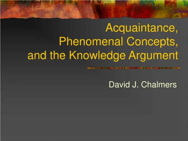 Acquaintance, Phenomenal Concepts, and the Knowledge Argument