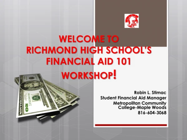 WELCOME TO RICHMOND HIGH SCHOOL’S  FINANCIAL AID 101 WORKSHOP !