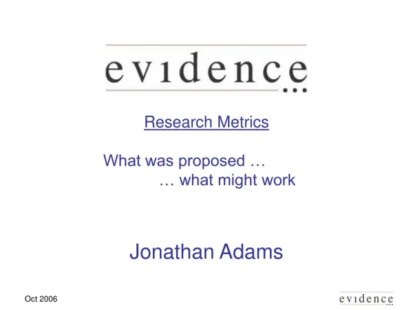 Research Metrics What was proposed …		 	… what might work Jonathan Adams