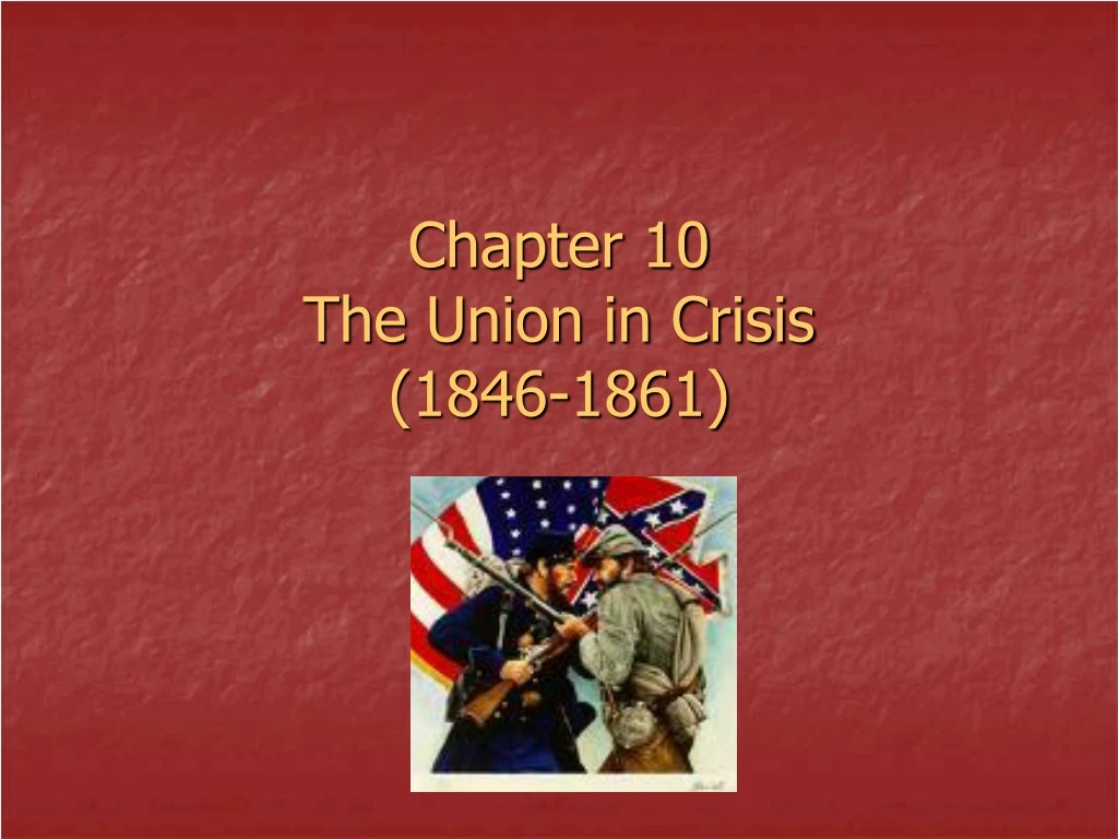 chapter 10 the union in crisis 1846 1861