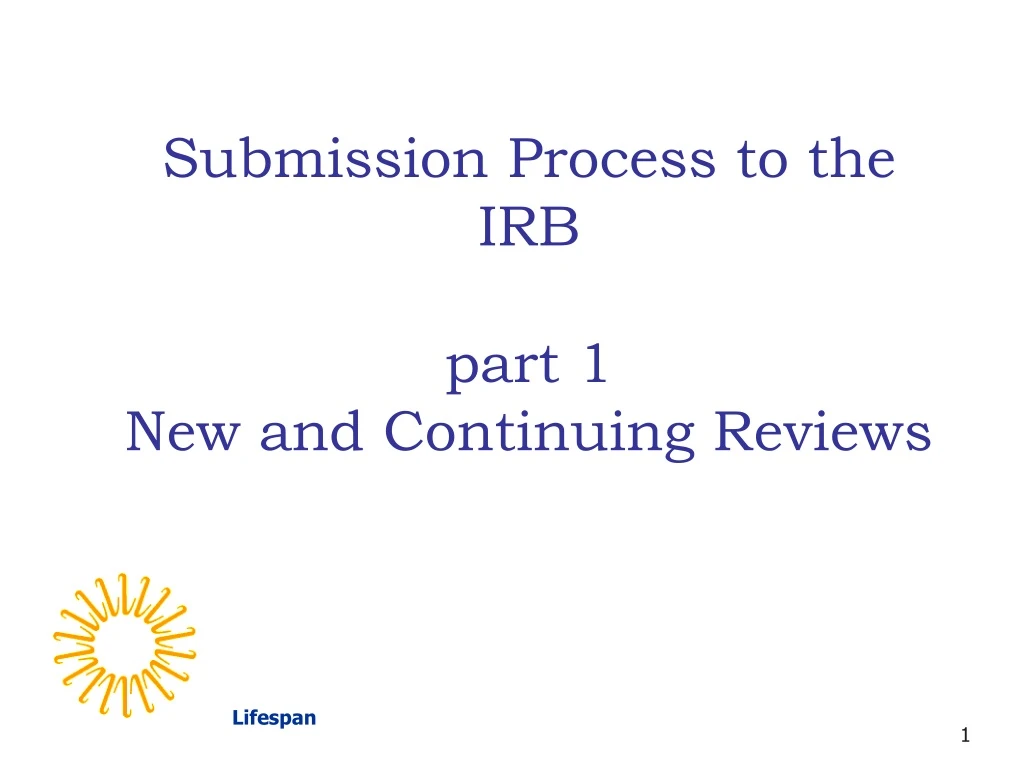 submission process to the irb part 1 new and continuing reviews