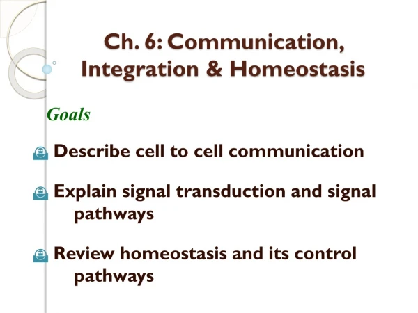 Ch. 6: Communication, Integration &amp; Homeostasis