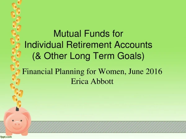 Mutual  Funds for Individual Retirement Accounts  (&amp;  O ther Long  Term  Goals)