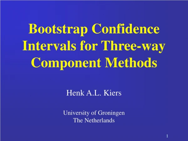 Bootstrap Confidence Intervals for Three-way Component Methods Henk A.L. Kiers