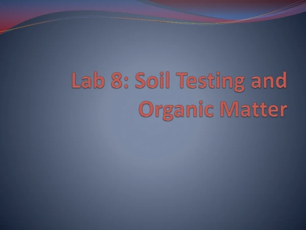 Lab 8: Soil Testing and Organic Matter