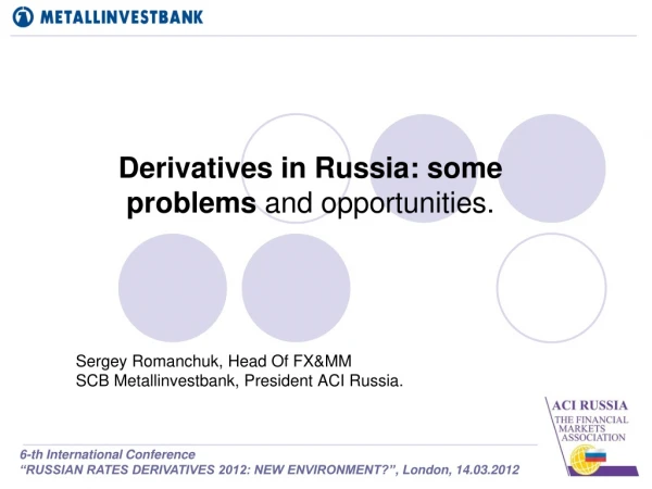 Derivatives in Russia: some problems  and opportunities.