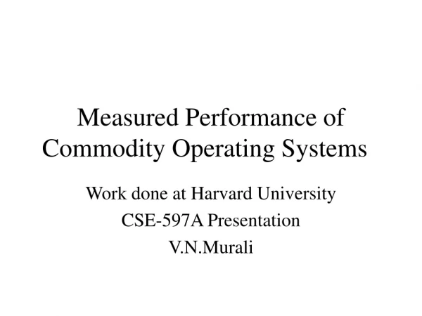 Measured Performance of Commodity Operating Systems