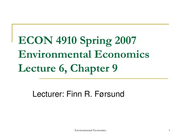 ECON 4910 Spring 2007  Environmental Economics  Lecture 6, Chapter 9