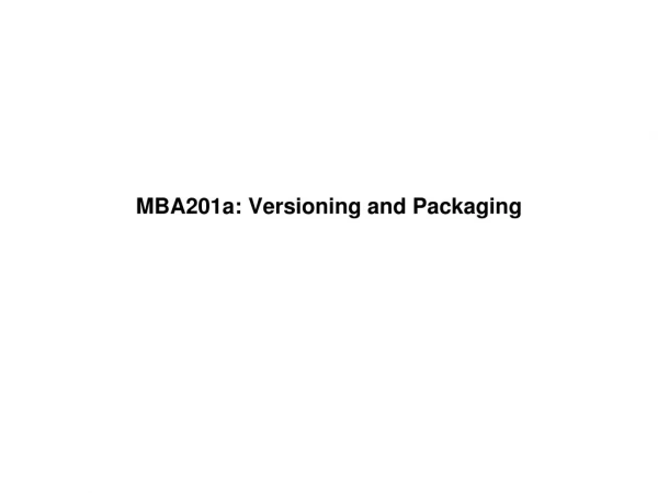 MBA201a: Versioning and Packaging