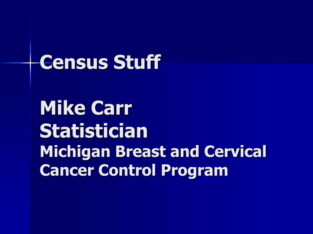 census stuff mike carr statistician michigan breast and cervical cancer control program