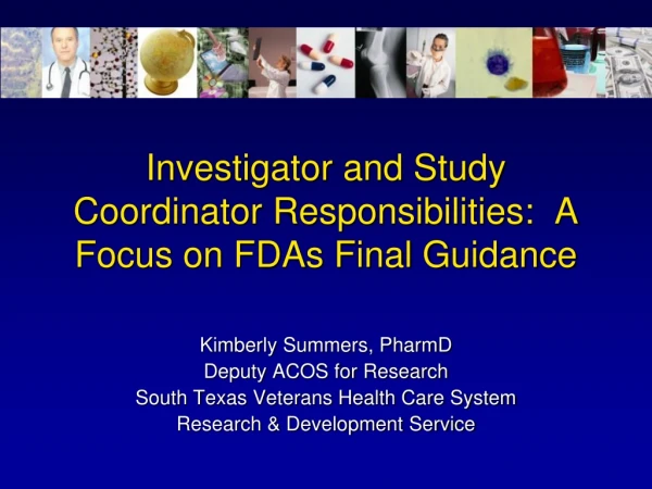Investigator and Study Coordinator Responsibilities:  A Focus on FDAs Final Guidance