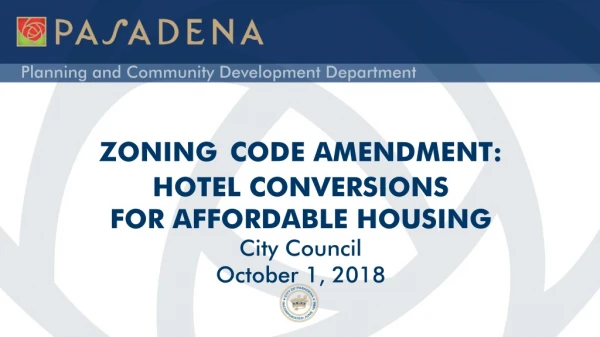 ZONING CODE AMENDMENT: HOTEL CONVERSIONS  FOR AFFORDABLE HOUSING City Council October 1, 2018