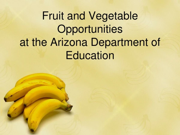 Fruit and Vegetable Opportunities   at the Arizona Department of Education