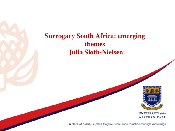 Surrogacy South Africa: emerging themes  Julia Sloth-Nielsen