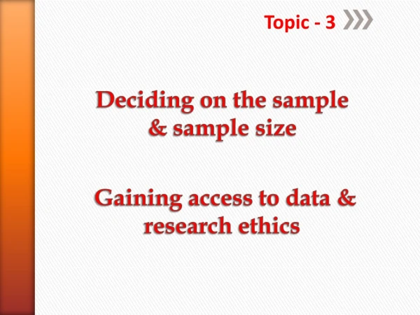 Deciding on the sample &amp; sample size  Gaining access to data &amp; research ethics