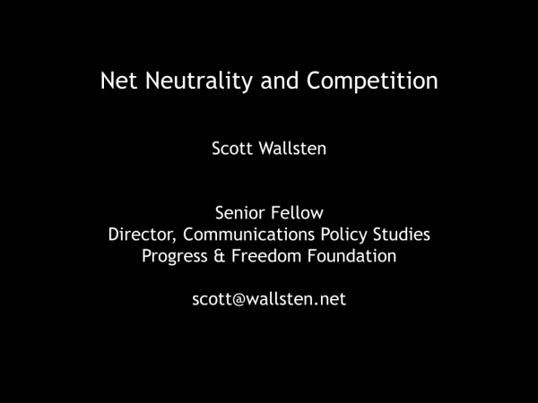 Net Neutrality and Competition Scott Wallsten Senior Fellow