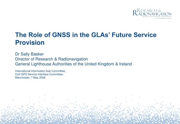 The Role of GNSS in the GLAs’ Future Service Provision