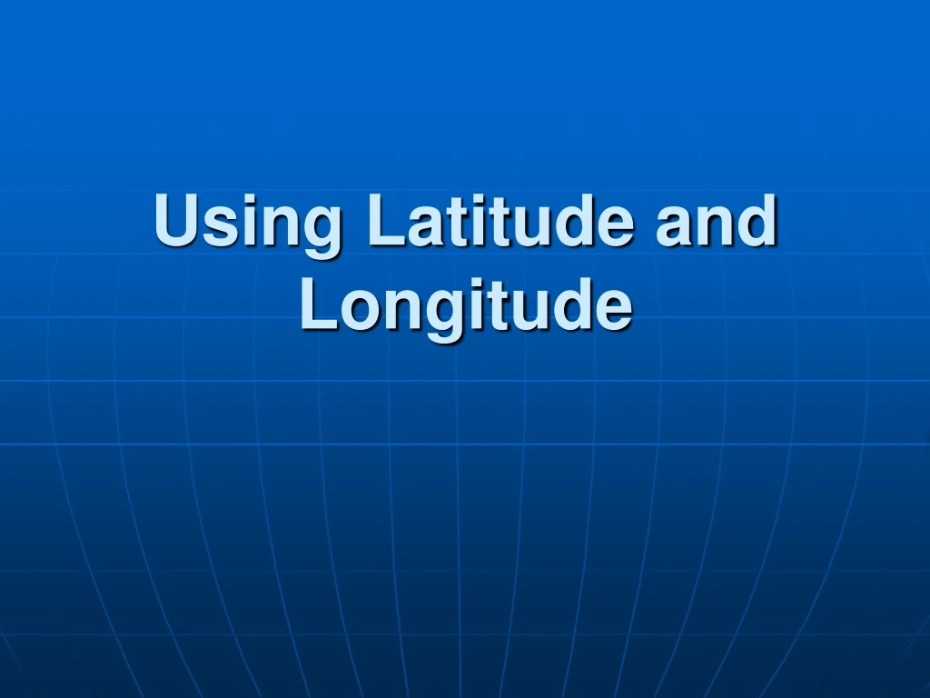 using latitude and longitude