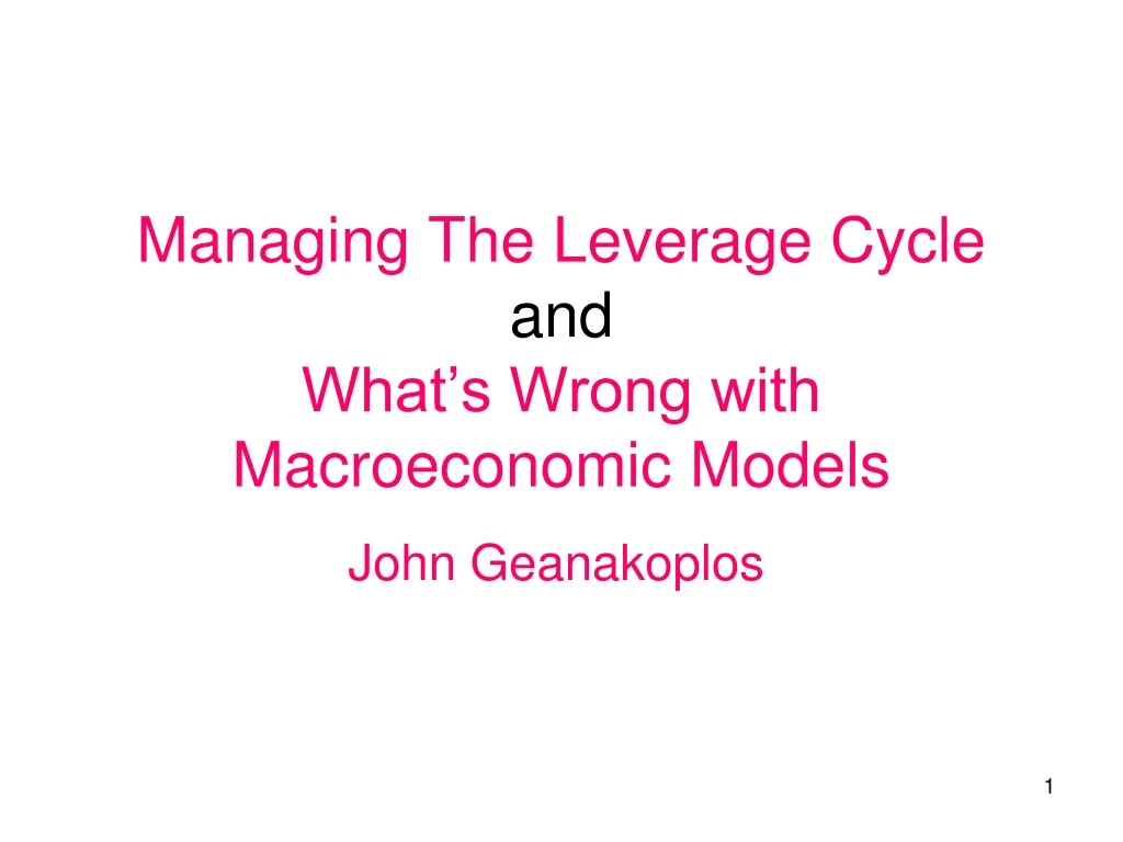 managing the leverage cycle and what s wrong with macroeconomic models