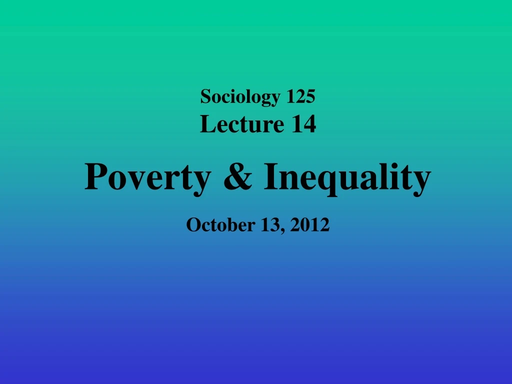 sociology 125 lecture 14 poverty inequality