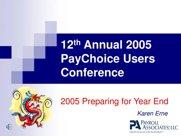12 th  Annual 2005  PayChoice Users Conference