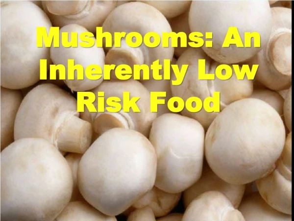 Mushrooms: An Inherently Low Risk Food