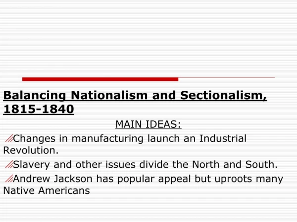 Balancing Nationalism and Sectionalism, 1815-1840 MAIN IDEAS: